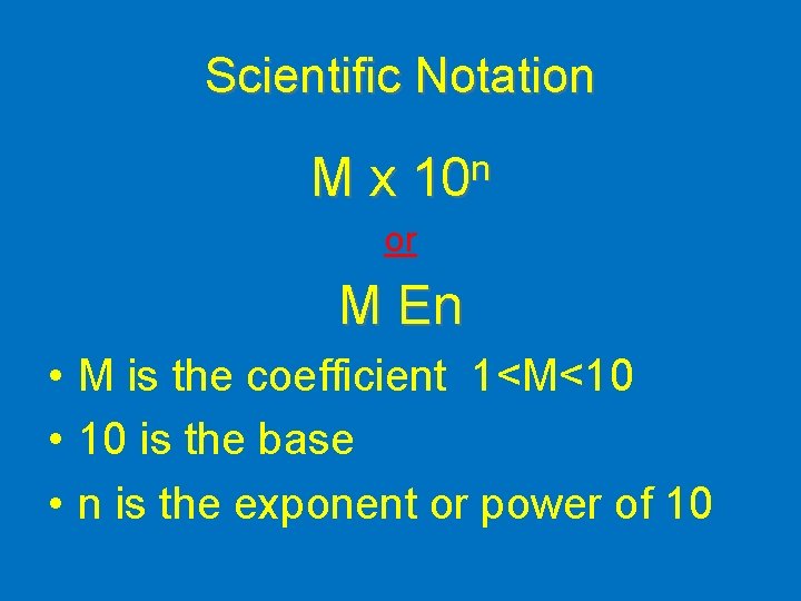 Scientific Notation Mx n 10 or M En • M is the coefficient 1<M<10