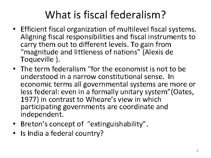 What is fiscal federalism? • Efficient fiscal organization of multilevel fiscal systems. Aligning fiscal