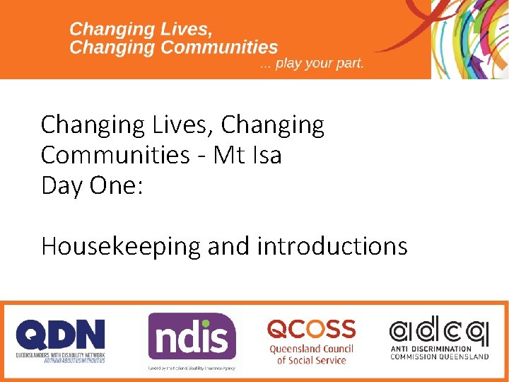 Changing Lives, Changing Communities - Mt Isa Day One: Housekeeping and introductions 
