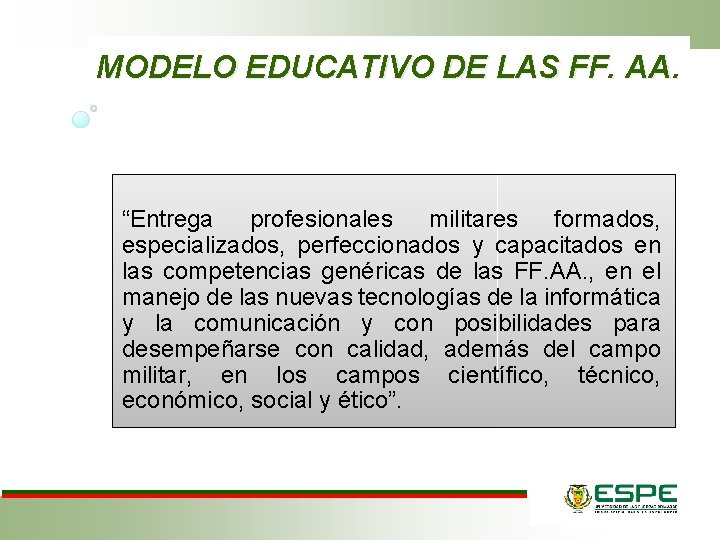 MODELO EDUCATIVO DE LAS FF. AA. “Entrega profesionales militares formados, especializados, perfeccionados y capacitados