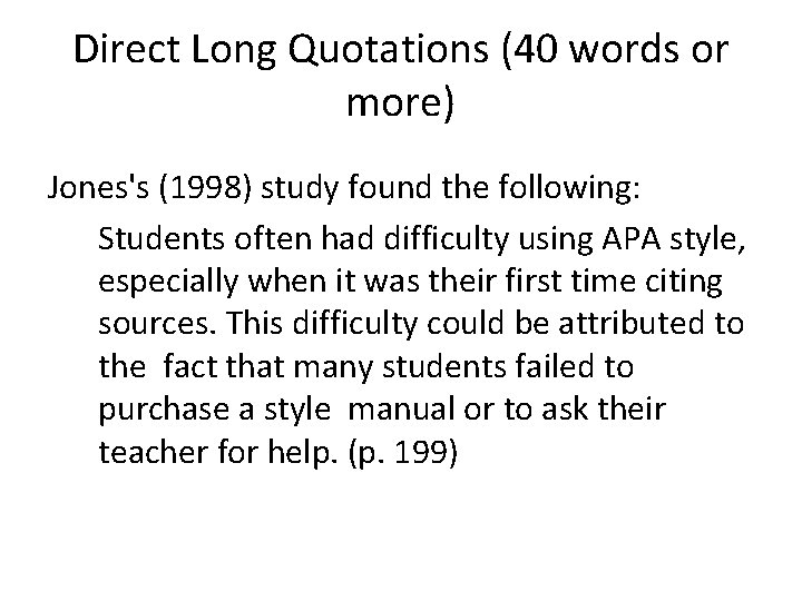 Direct Long Quotations (40 words or more) Jones's (1998) study found the following: Students