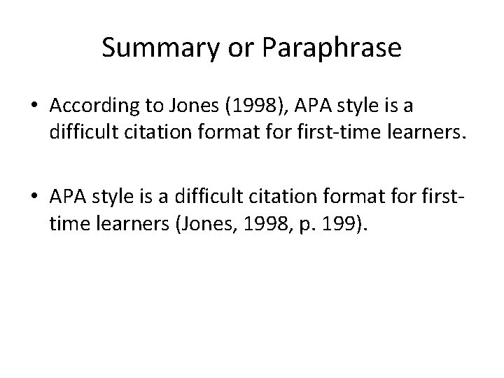 Summary or Paraphrase • According to Jones (1998), APA style is a difficult citation