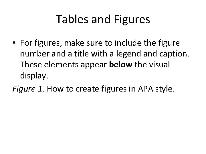 Tables and Figures • For figures, make sure to include the figure number and