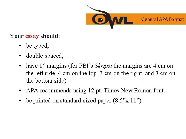 General APA Format Your essay should: • be typed, • double-spaced, • have 1”