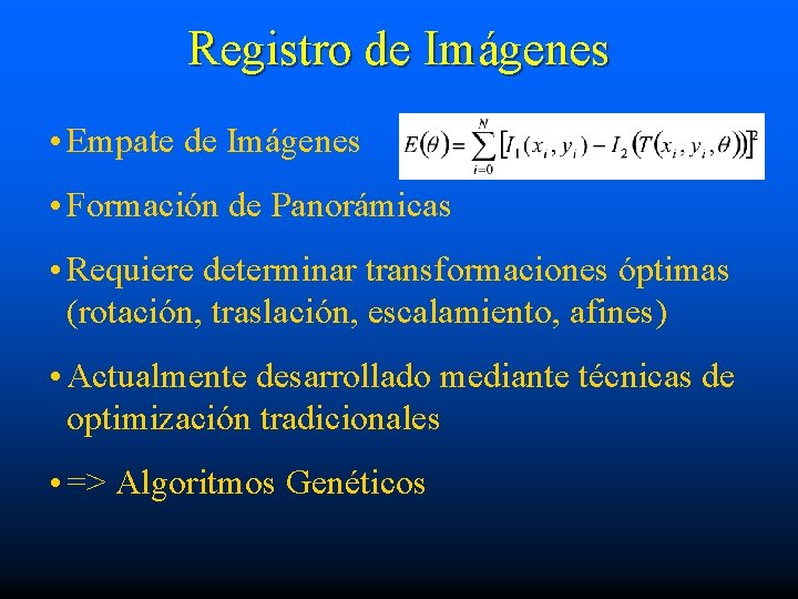 Registro de Imágenes • Empate de Imágenes • Formación de Panorámicas • Requiere determinar