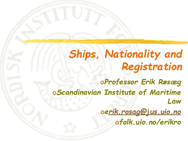 Ships, Nationality and Registration o. Professor Erik Røsæg o. Scandinavian Institute of Maritime Law Ships, Nationality and Registration o. Professor Erik Røsæg o. Scandinavian Institute of Maritime Law