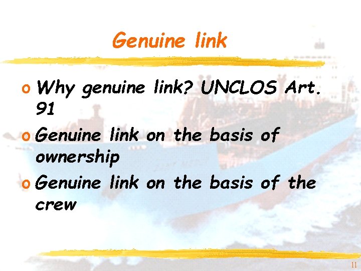 Genuine link o Why genuine link? UNCLOS Art. 91 o Genuine link on the Genuine link o Why genuine link? UNCLOS Art. 91 o Genuine link on the