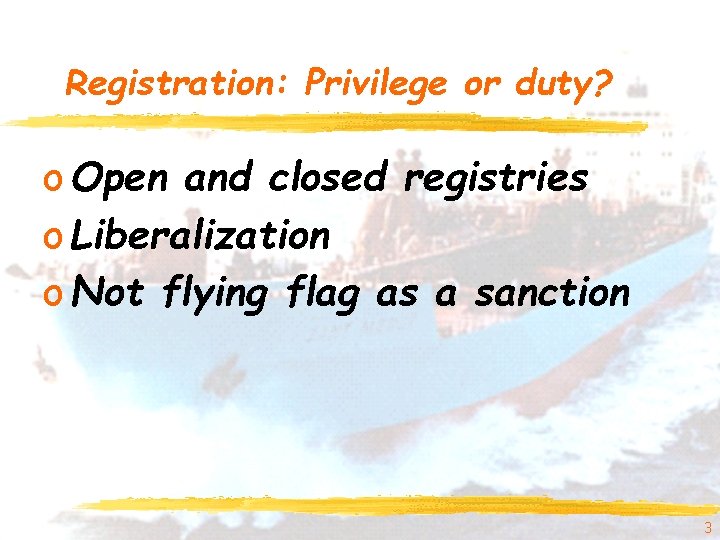 Registration: Privilege or duty? o Open and closed registries o Liberalization o Not flying Registration: Privilege or duty? o Open and closed registries o Liberalization o Not flying