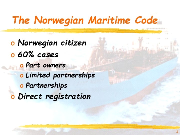 The Norwegian Maritime Code o Norwegian citizen o 60% cases o Part owners o The Norwegian Maritime Code o Norwegian citizen o 60% cases o Part owners o