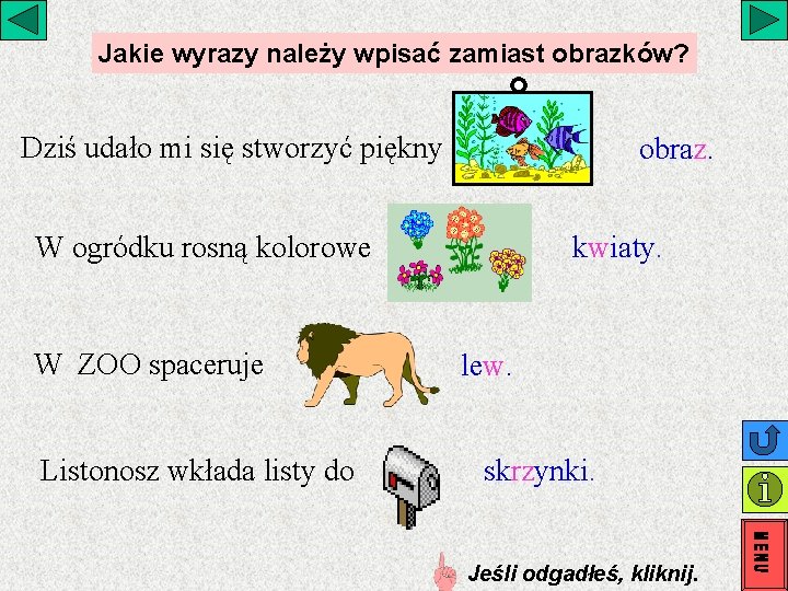 Jakie wyrazy należy wpisać zamiast obrazków? Dziś udało mi się stworzyć piękny obraz. kwiaty. Jakie wyrazy należy wpisać zamiast obrazków? Dziś udało mi się stworzyć piękny obraz. kwiaty.