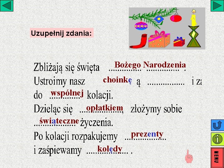 Uzupełnij zdania: Bożego Narodzenia choinkę wspólnej opłatkiem świąteczne prezenty kolędy Uzupełnij zdania: Bożego Narodzenia choinkę wspólnej opłatkiem świąteczne prezenty kolędy