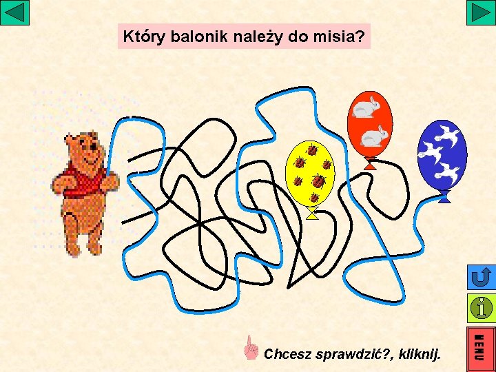 Który balonik należy do misia? Chcesz sprawdzić? , kliknij. Który balonik należy do misia? Chcesz sprawdzić? , kliknij.