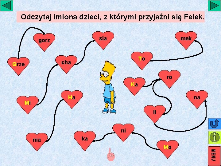 Odczytaj imiona dzieci, z którymi przyjaźni się Felek. sia gorz mek To cha Grze Odczytaj imiona dzieci, z którymi przyjaźni się Felek. sia gorz mek To cha Grze