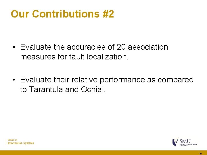 Our Contributions #2 • Evaluate the accuracies of 20 association measures for fault localization.