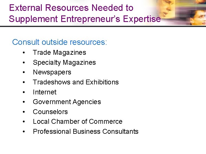 External Resources Needed to Supplement Entrepreneur’s Expertise Consult outside resources: • • • Trade External Resources Needed to Supplement Entrepreneur’s Expertise Consult outside resources: • • • Trade