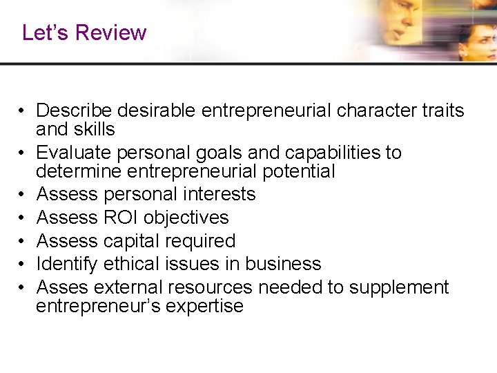Let’s Review • Describe desirable entrepreneurial character traits and skills • Evaluate personal goals Let’s Review • Describe desirable entrepreneurial character traits and skills • Evaluate personal goals