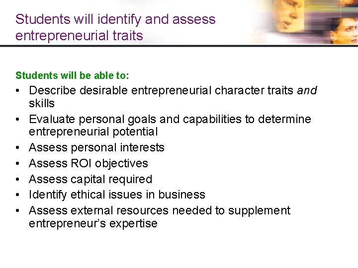 Students will identify and assess entrepreneurial traits Students will be able to: • Describe Students will identify and assess entrepreneurial traits Students will be able to: • Describe