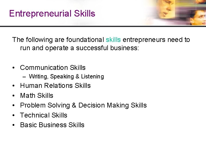 Entrepreneurial Skills The following are foundational skills entrepreneurs need to run and operate a Entrepreneurial Skills The following are foundational skills entrepreneurs need to run and operate a