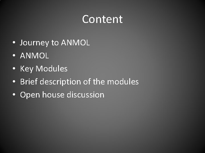 Content • • • Journey to ANMOL Key Modules Brief description of the modules