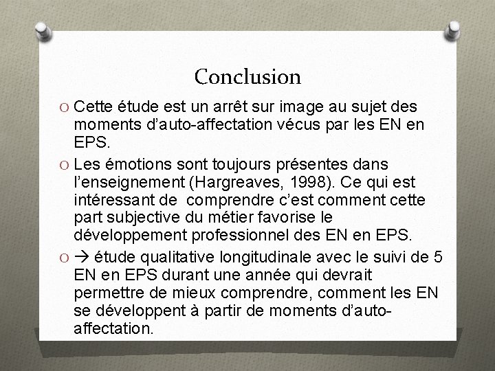 Conclusion O Cette étude est un arrêt sur image au sujet des moments d’auto-affectation
