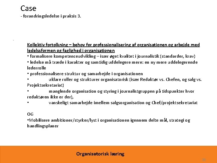 Case - forandringsledelse i praksis 3. • Kollektiv fortolkning – behov for professionalisering af