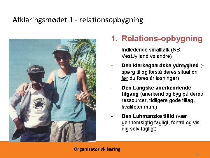 Afklaringsmødet 1 - relationsopbygning 1. Relations-opbygning - Indledende smalltalk (NB: Vest. Jylland vs andre)