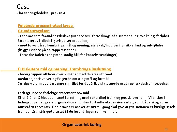 Case - forandringsledelse i praksis 4. • Følgende processtrategi laves: Grundantagelser: - Lederne som