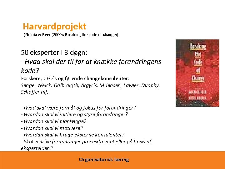 Harvardprojekt (Nohria & Beer (2000): Breaking the code of change)) 50 eksperter i 3