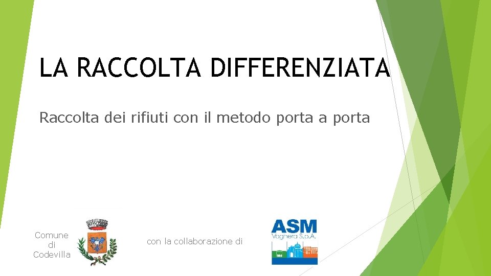 LA RACCOLTA DIFFERENZIATA Raccolta dei rifiuti con il metodo porta a porta Comune di LA RACCOLTA DIFFERENZIATA Raccolta dei rifiuti con il metodo porta a porta Comune di