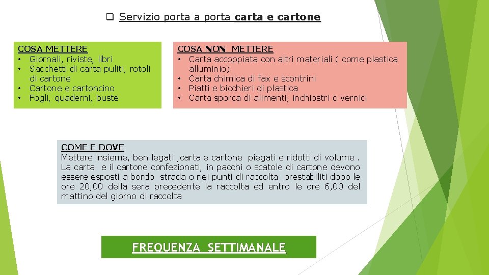 q Servizio porta a porta carta e cartone COSA METTERE • Giornali, riviste, libri q Servizio porta a porta carta e cartone COSA METTERE • Giornali, riviste, libri