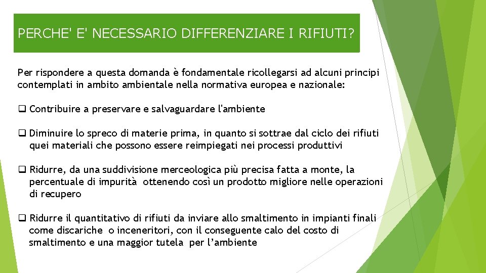 PERCHE' E' NECESSARIO DIFFERENZIARE I RIFIUTI? Per rispondere a questa domanda è fondamentale ricollegarsi