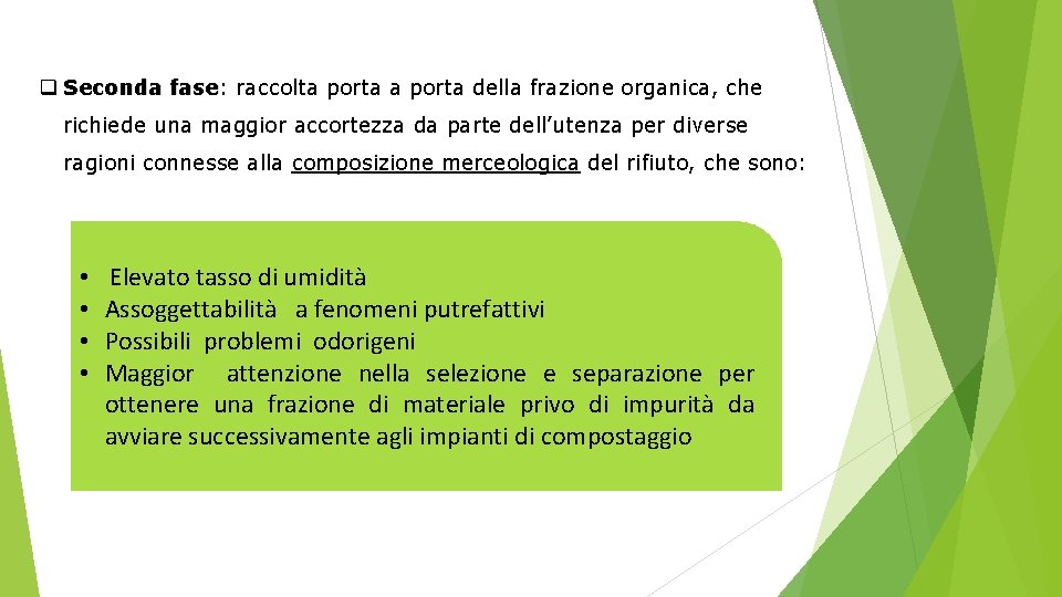 q Seconda fase: raccolta porta della frazione organica, che fase richiede una maggior accortezza