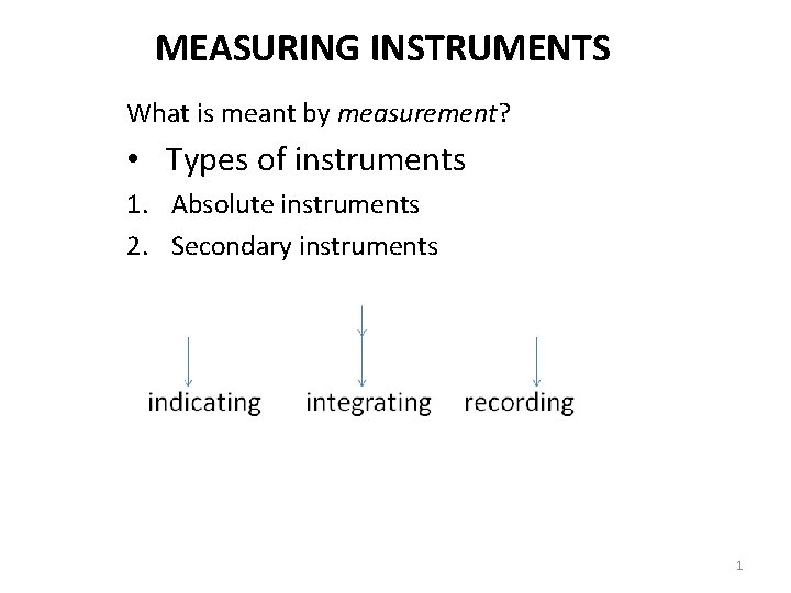 MEASURING INSTRUMENTS What is meant by measurement? • Types of instruments 1. Absolute instruments