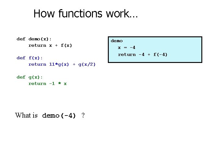 How functions work… def demo(x): return x + f(x) def f(x): return 11*g(x) +