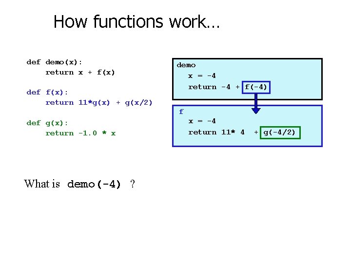 How functions work… def demo(x): return x + f(x) def f(x): return 11*g(x) +