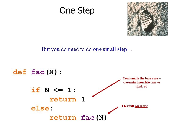 One Step But you do need to do one small step… def fac(N): if