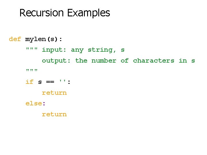 Recursion Examples def mylen(s): """ input: any string, s output: the number of characters