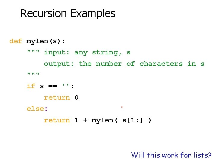 Recursion Examples def mylen(s): """ input: any string, s output: the number of characters