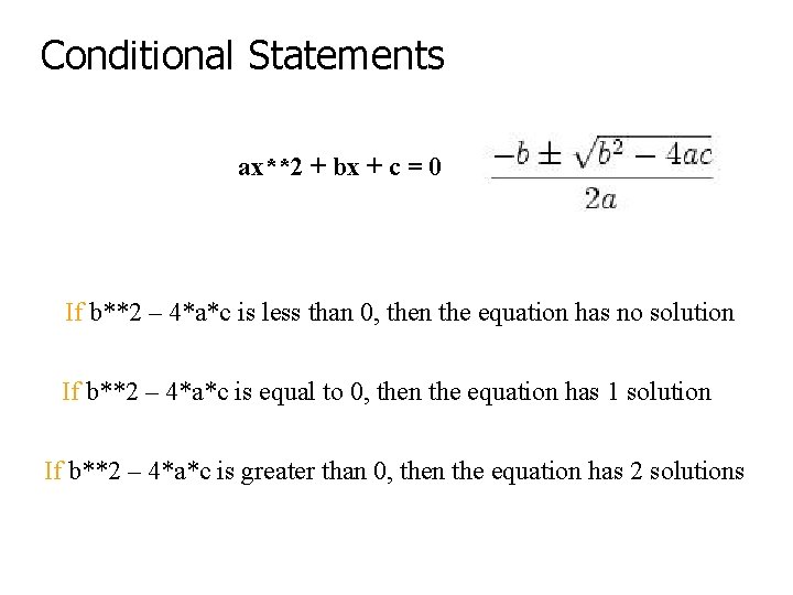 Conditional Statements ax**2 + bx + c = 0 If b**2 – 4*a*c is