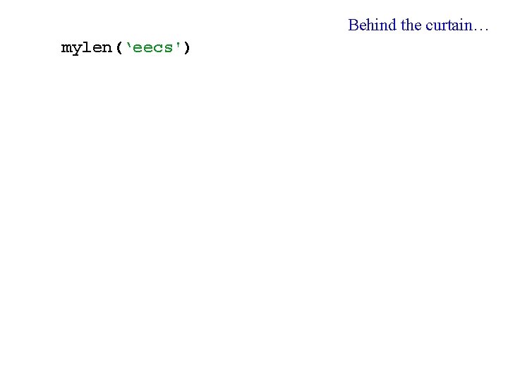 Behind the curtain… mylen(‘eecs') 