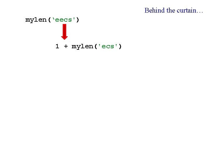 Behind the curtain… mylen(‘eecs') 1 + mylen('ecs') 