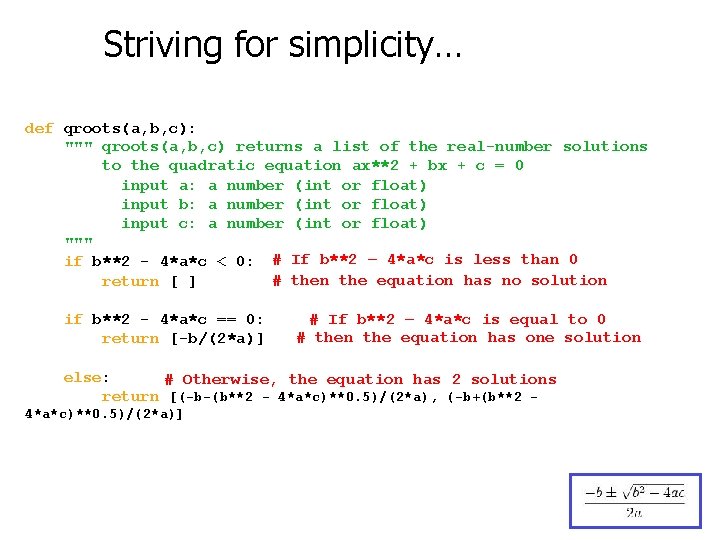 Striving for simplicity… def qroots(a, b, c): """ qroots(a, b, c) returns a list