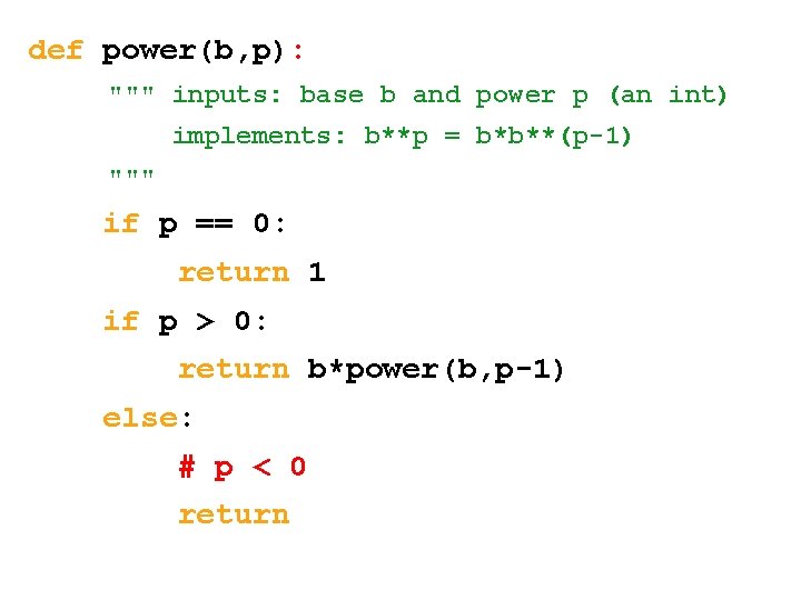 def power(b, p): """ inputs: base b and power p (an int) implements: b**p