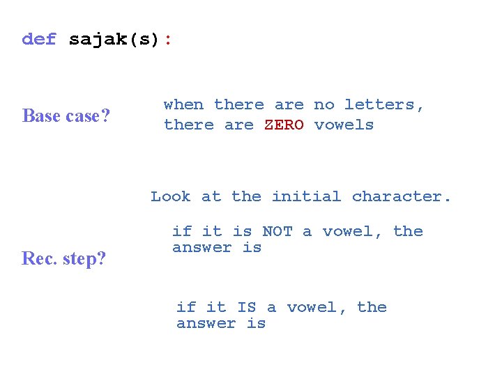 def sajak(s): Base case? when there are no letters, there are ZERO vowels Look