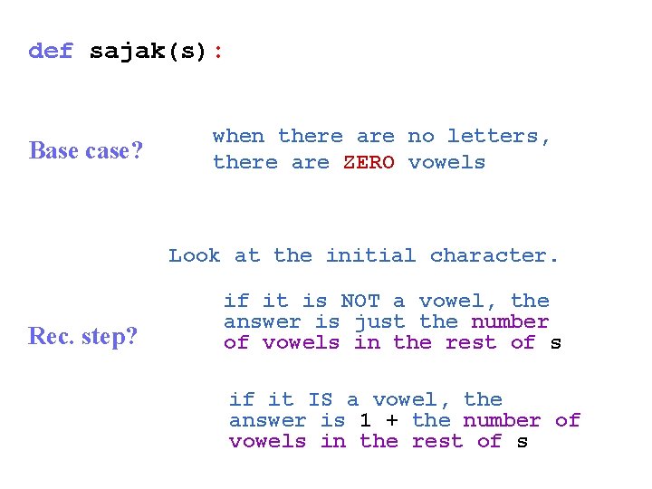 def sajak(s): Base case? when there are no letters, there are ZERO vowels Look