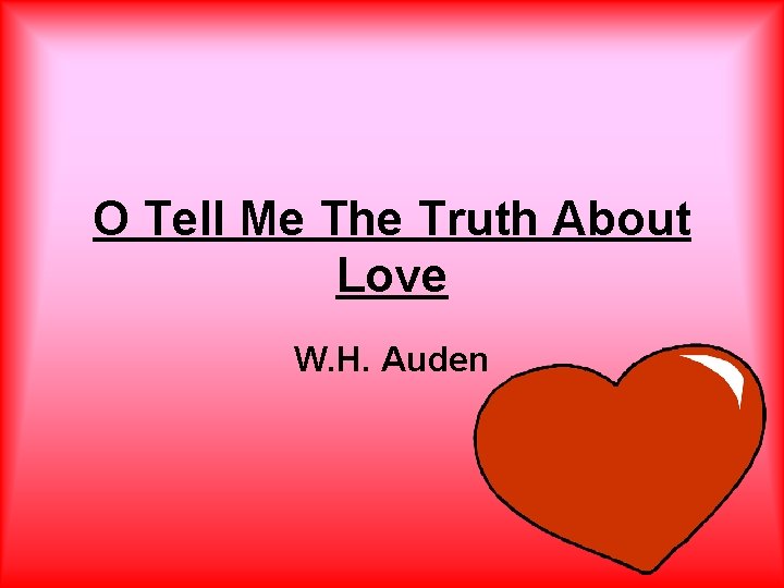 O Tell Me The Truth About Love W. H. Auden 