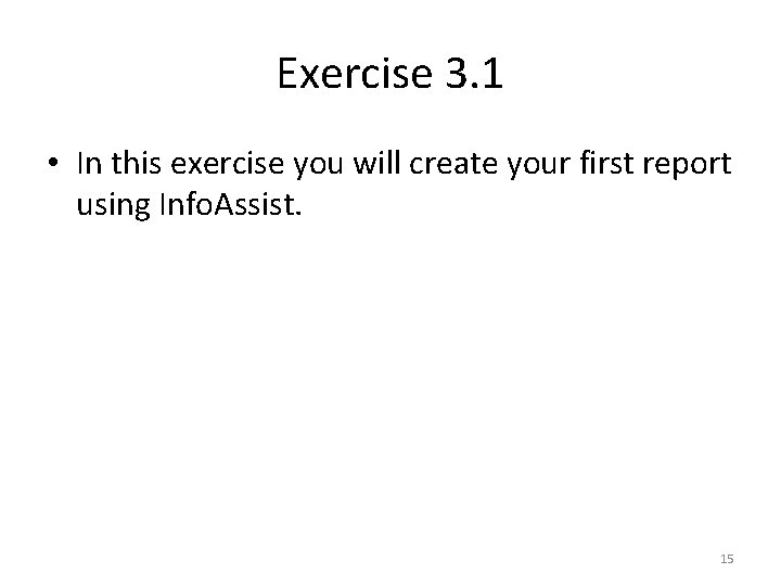 Exercise 3. 1 • In this exercise you will create your first report using
