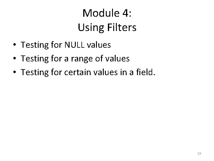 Module 4: Using Filters • Testing for NULL values • Testing for a range