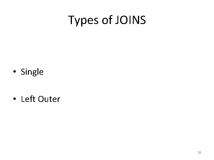 Types of JOINS • Single • Left Outer 28 