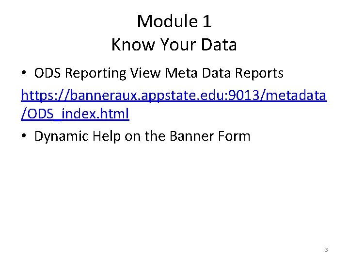 Module 1 Know Your Data • ODS Reporting View Meta Data Reports https: //banneraux.